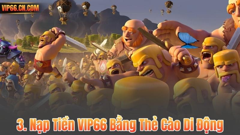 3. Nạp Tiền VIP66 Bằng Thẻ Cào Di Động
