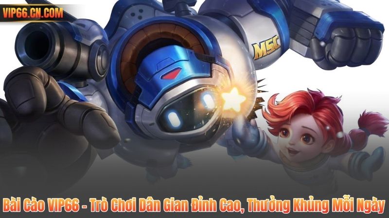 Bài Cào VIP66 – Trò Chơi Dân Gian Đỉnh Cao, Thưởng Khủng Mỗi Ngày