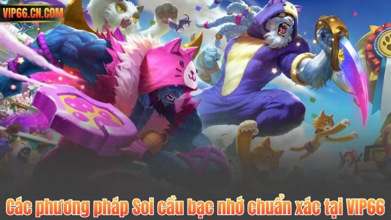 Các phương pháp Soi cầu bạc nhớ chuẩn xác tại VIP66