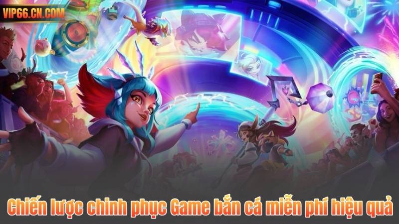 Chiến lược chinh phục Game bắn cá miễn phí hiệu quả