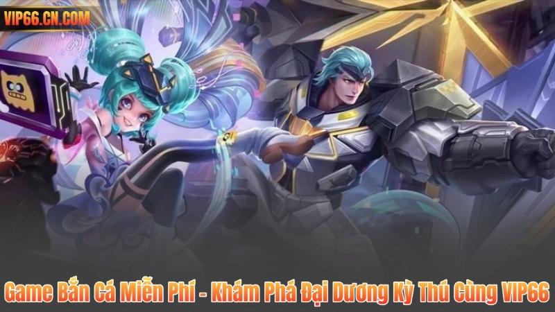 Game Bắn Cá Miễn Phí – Khám Phá Đại Dương Kỳ Thú Cùng VIP66