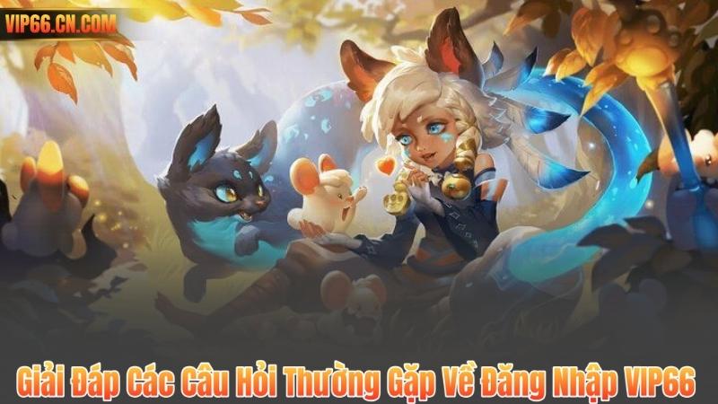 Giải Đáp Các Câu Hỏi Thường Gặp Về Đăng Nhập VIP66
