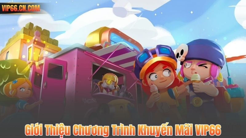 Giới Thiệu Chương Trình Khuyến Mãi VIP66