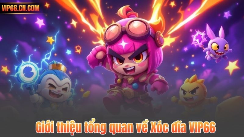 Giới thiệu tổng quan về Xóc đĩa VIP66