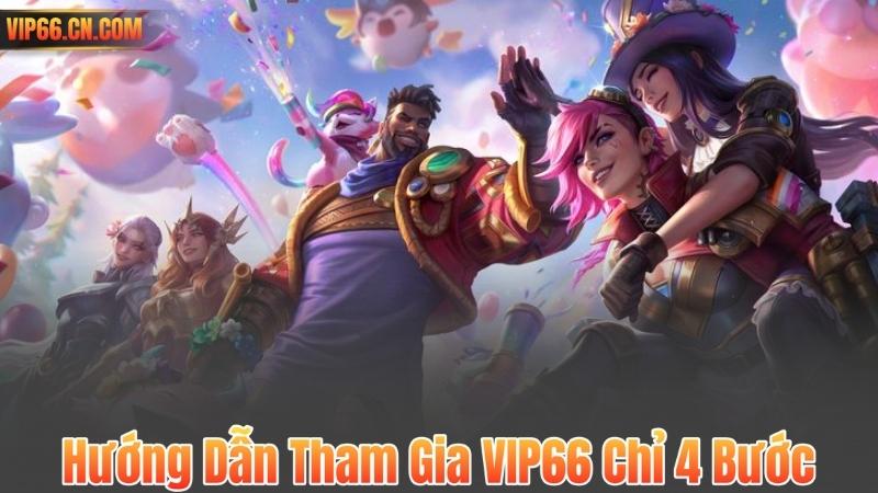 Hướng Dẫn Tham Gia VIP66 Chỉ 4 Bước
