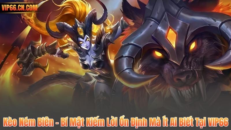 Kèo Ném Biên – Bí Mật Kiếm Lời Ổn Định Mà Ít Ai Biết Tại VIP66