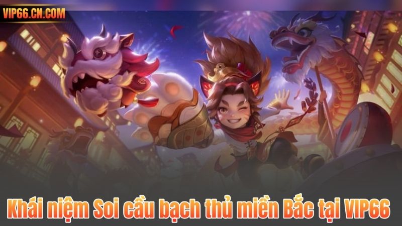 Khái niệm Soi cầu bạch thủ miền Bắc tại VIP66