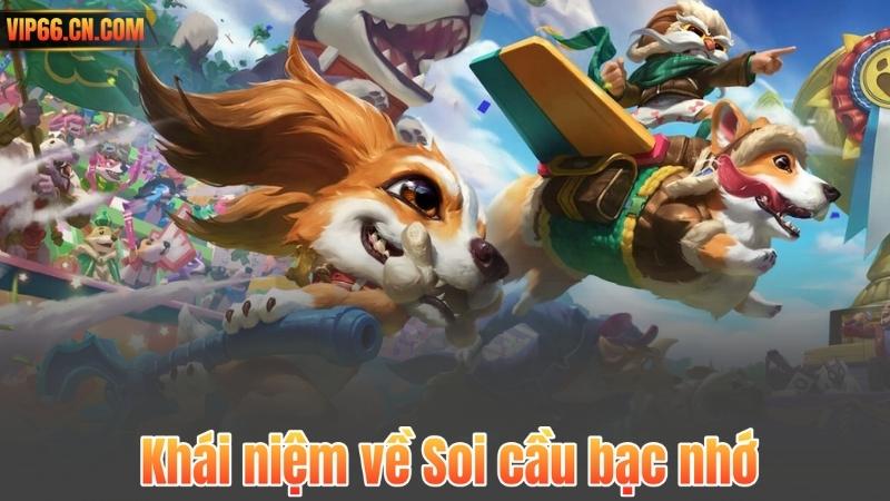 Khái niệm về Soi cầu bạc nhớ