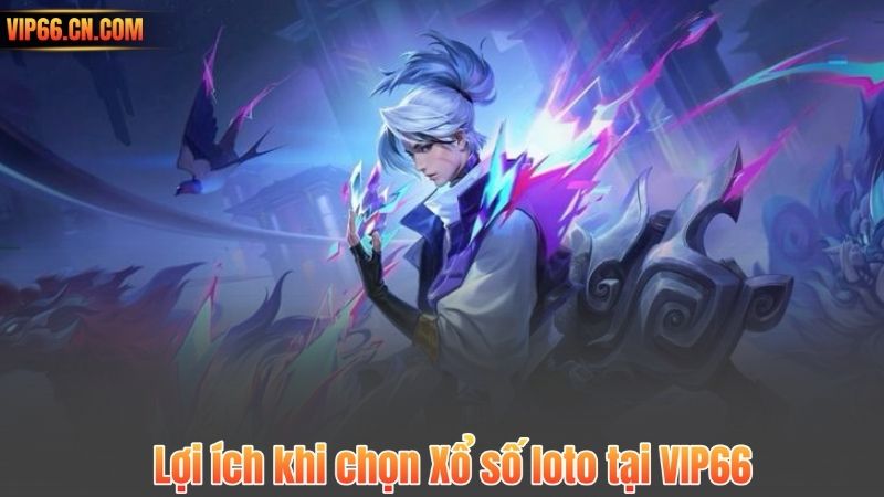 Lợi ích khi chọn Xổ số loto tại VIP66