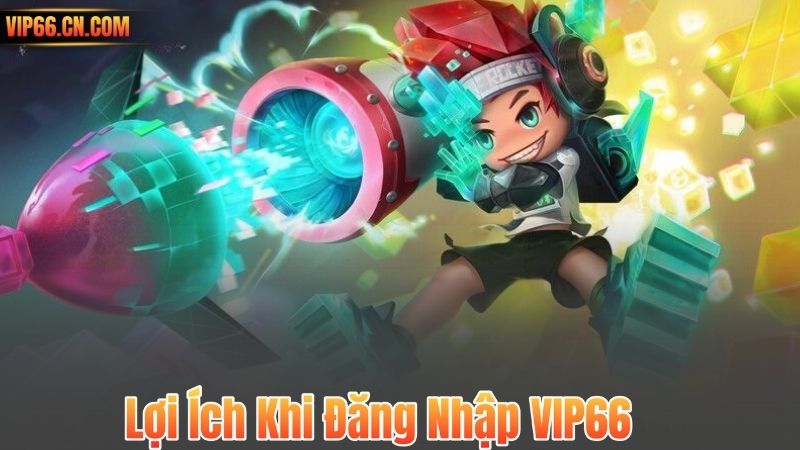 Lợi Ích Khi Đăng Nhập VIP66
