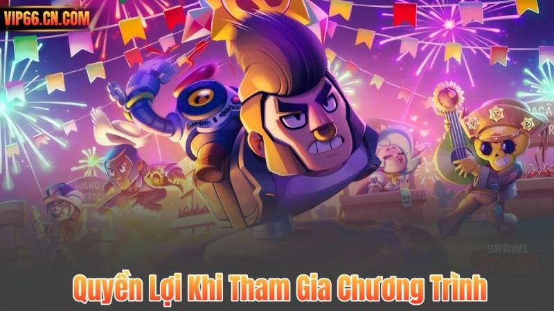 Quyền Lợi Khi Tham Gia Chương Trình