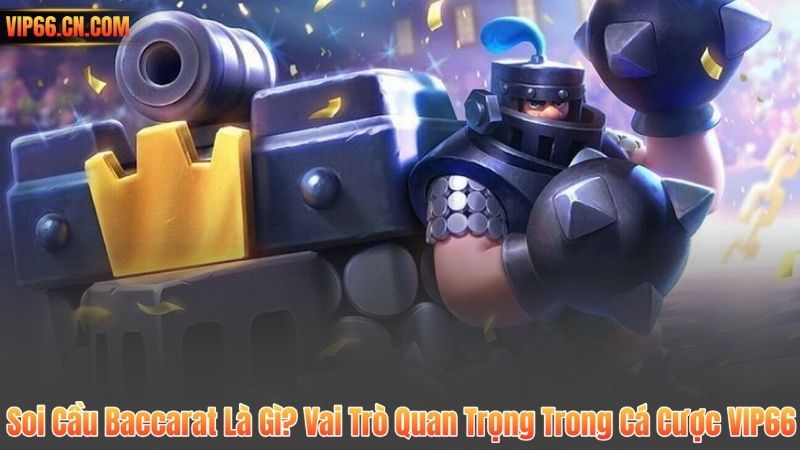 Soi Cầu Baccarat Là Gì? Vai Trò Quan Trọng Trong Cá Cược VIP66