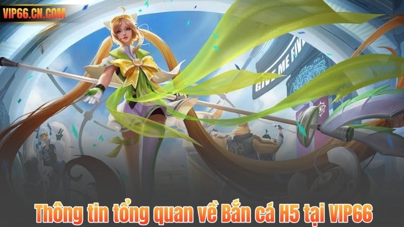 Thông tin tổng quan về Bắn cá H5 tại VIP66