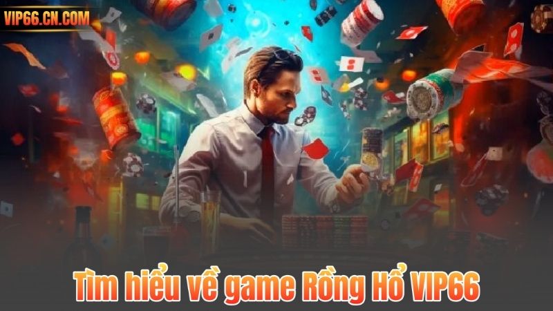 Tìm hiểu về game Rồng Hổ VIP66