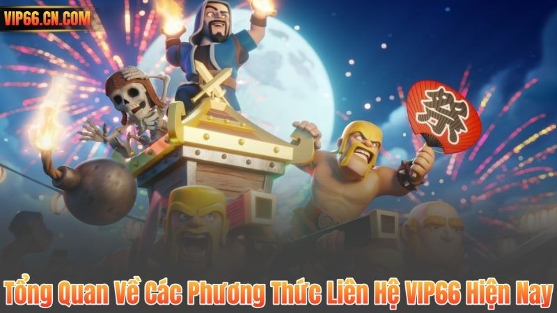 Tổng Quan Về Các Phương Thức Liên Hệ VIP66 Hiện Nay