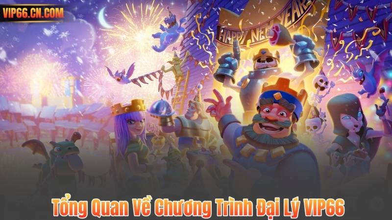 Tổng Quan Về Chương Trình Đại Lý VIP66